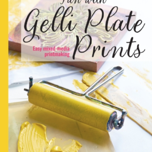 FUN WITH GELLI PLATE PRINTSEASY MIXED-MEDIA PRINTMAKING
