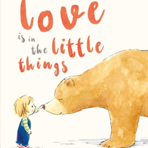 LOVE IS IN THE LITTLE THINGS