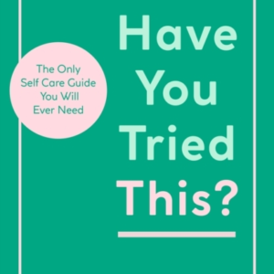 HAVE YOU TRIED THIS?THE ONLY SELF CARE BOOK YOU WILL EVER NE