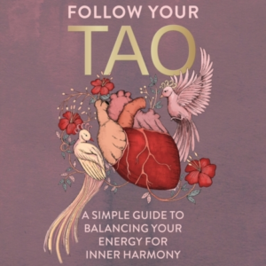 FOLLOW YOUR TAOA SIMPLE GUIDE TO BALANCING YOUR ENERGY FOR I