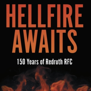 HELLFIRE AWAITS150 YEARS OF REDRUTH RUGBY CLUB