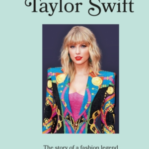 ICONS OF STYLE  TAYLOR SWIFTTHE STORY OF A FASHION LEGEND