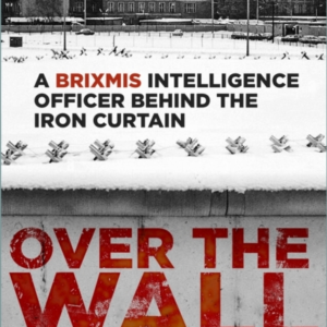 OVER THE WALLA BRIXMIS INTELLIGENCE OFFICER BEHIND THE IRON