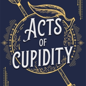 ACTS OF CUPIDITYTHE CHARMING DEBUT FANTASY SET IN CONTEMPORA