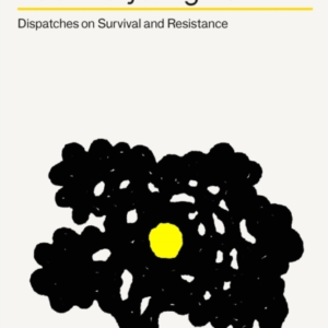 HOLD EVERYTHING DEARDISPATCHES ON SURVIVAL AND RESISTANCE