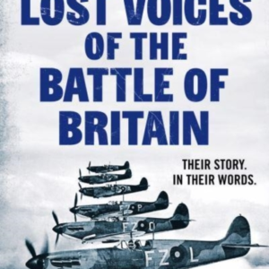 LOST VOICES OF THE BATTLE OF BRITAINTHE PILOTS WHO SAVED BRI