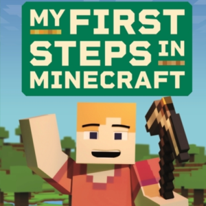 MY FIRST STEPS IN MINECRAFTLEARN TO BUILD PLAY AND EXPLORE