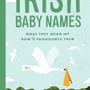 IRISH BABY NAMESWHAT THEY MEAN (AND HOW TO ACTUALLY PRONOUNC