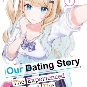 OUR DATING STORY VOLUME 1THE EXPERIENCED YOU AND THE INEXPER