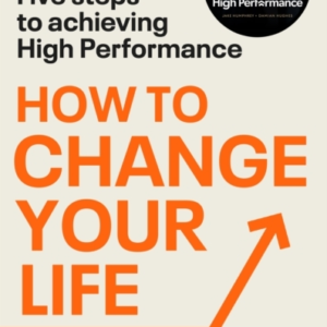 HOW TO CHANGE YOUR LIFEFIVE STEPS TO ACHIEVING HIGH PERFORMA