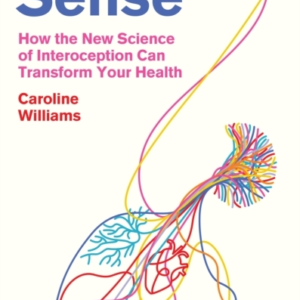 INNER SENSEHOW THE NEW SCIENCE OF INTEROCEPTION CAN TRANSFOR
