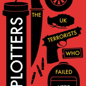 PLOTTERSTHE UK TERRORISTS WHO FAILED