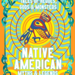 Native American Stories & Legendstales Of Gods Heroes & Mon