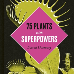 Plants With Superpowers75 Remarkable Plants For Your Garden