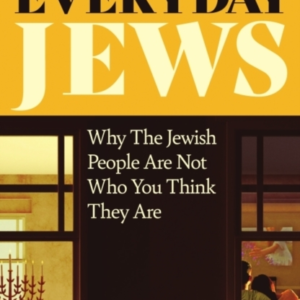 Everyday Jewswhy The Jewish People Are Not Who You Think The