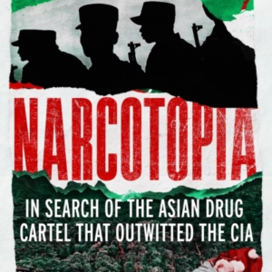 Narcotopiain Search Of The Asian Drug Cartel That Outwitted