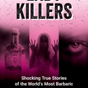 Lady Killersshocking True Stories Of The World'S Most Barbar