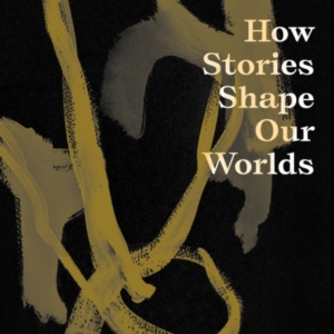 Mythocracyhow Stories Shape Our Worlds