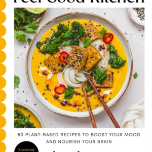 Feel Good Kitchen80 Plant-Based Recipes To Boost Your Mood A