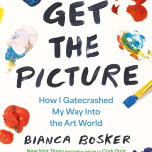 Get The Picturehow I Gatecrashed My Way Into The Art World