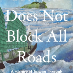 Heaven Does Not Block All Roadsa History Of Taiwan Through T