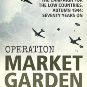 Operation Market Gardenthe Campaign For The Low Countries A