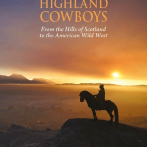 Highland Cowboysfrom The Hills Of Scotland To The American W