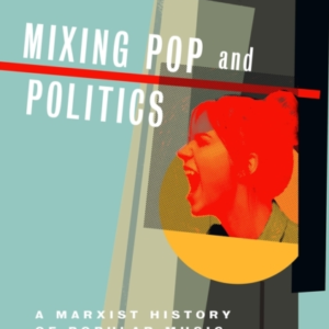 Mixing Pop And Politicsa Marxist History Of Popular Music