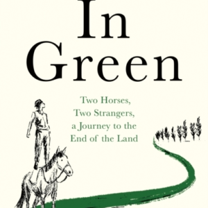 In Greentwo Horses Two Strangers A Journey To The End Of T