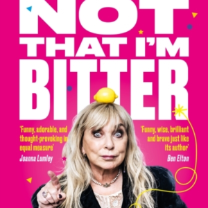 Not That Im Bittera Truly Madly Funny Memoir