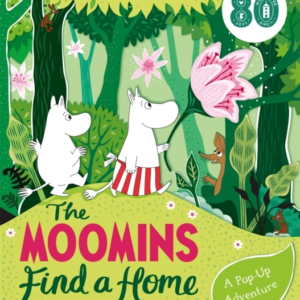 The Moomins Find A Home: A Pop-Up Adventure Based On Tove Ja