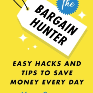 The Bargain Hunter Easy Hacks And Tips To Save Money Every D