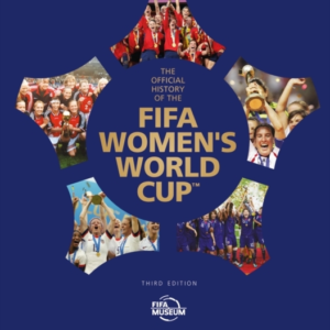 The Official History Of The Fifa Women'S World Cup