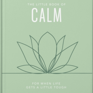 The Little Book Of Calm For When Life Gets A Little Tough