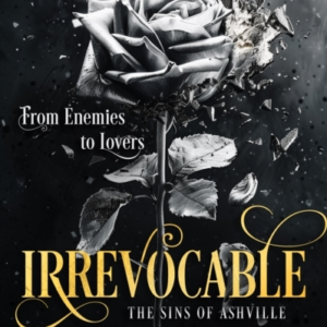 Irrevocable A Dark Enemies To Lovers Romance
