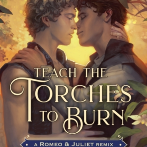 Teach The Torches To Burn: A Romeo & Juliet Remix