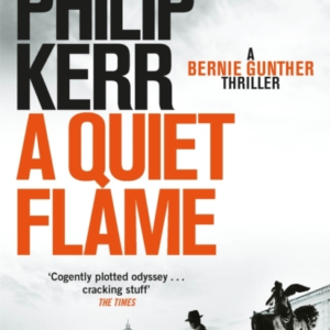 Quiet Flame, A: A Bernie Gunther Novel