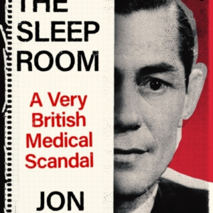 The Sleep Room A Very British Medical Scandal