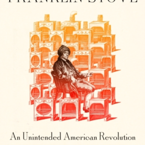 The Franklin Stove An Unintended American Revolution