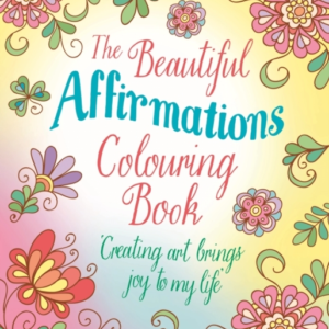 The Beautiful Affirmations Colouring Book Over 45 Designs