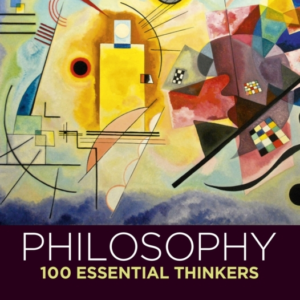 Philosophy: 100 Essential Thinkers