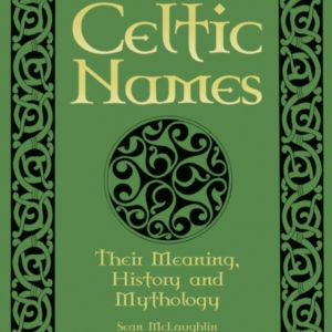 Celtic Names Their Meaning, History And Mythology
