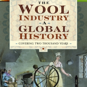 The Wool Industry A Global History Covering Two Thousand Yea