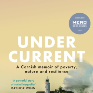 Undercurrent A Cornish Memoir Of Poverty And Resilience, Sho
