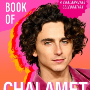 The Book Of Chalamet A Chalamazing (Unofficial) Celebration