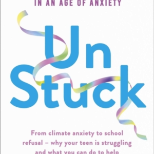 Un:Stuck Helping Teens And Young Adults Flourish In An Age O