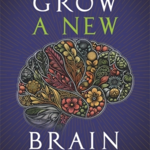 Grow A New Brain How Spirit And Power Plants Can Protect And