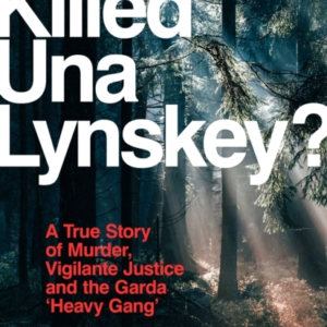 Who Killed Una Lynskey? A True Story Of Murder, Vigilante Ju