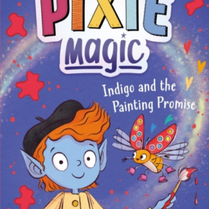 Pixie Magic: Indigo And The Painting Promise Book 5