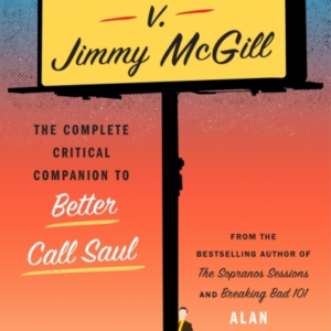 Saul Goodman V. Jimmy Mcgill The Complete Critical Companion